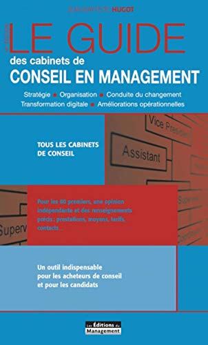 9782910987619: Le guide des cabinets de conseil en management: Stratgie - Organisation - Conduite du changement - Transformation digitale - Amliorations oprationnelles