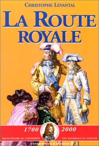 Beispielbild fr La Route Royale : Le Voyage De Philippe V Et De Ses Frres De Sceaux  La Frontire D'espagne (dcem zum Verkauf von RECYCLIVRE