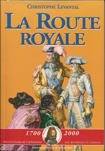 Stock image for La Route Royale : Le Voyage De Philippe V Et De Ses Frres De Sceaux  La Frontire D'espagne (dcem for sale by RECYCLIVRE