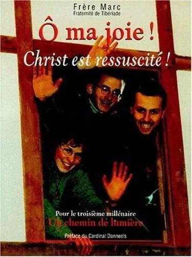 Ô ma joie ! Christ est ressucité !