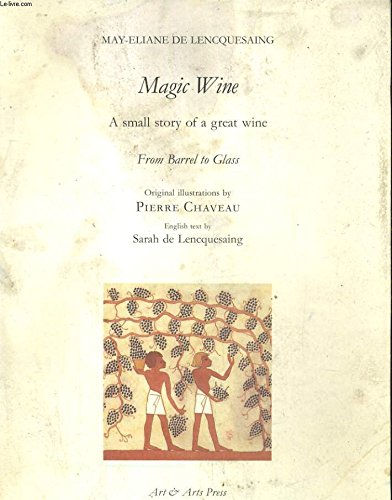 Beispielbild fr Magic wine : From barrel to glass [Broch] Lencquesaing, May-liane de; Chaveau, Pierre et Lencquesaing, Sarah de zum Verkauf von BIBLIO-NET