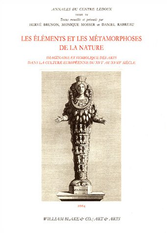 9782911059216: lments et mtamorphoses de la nature: Imaginaire et symbolique des arts dans la culture europenne du XVIe au XVIIIe sicle