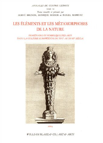 Stock image for Les lments et les mtamorphoses de la nature : Imaginaire et symbolique des arts dans la culture europenne du XVIe au XVIIIe sicle for sale by medimops