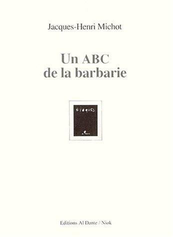 Stock image for Un abc de la barbarie - Jacques-Henri Michot for sale by Book Hmisphres
