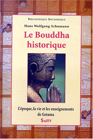 Stock image for Le Bouddha historique. L'poque, la vie et les enseignements de Gotama for sale by Librairie de l'Avenue - Henri  Veyrier