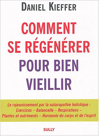 9782911074684: Comment se rgnrer pour bien vieillir: le rajeunissement par la naturopathie holistique