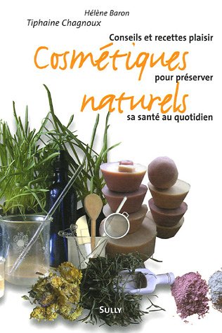 Stock image for Cosmtiques Naturels : Conseils Et Recettes Plaisir Pour Prserver Sa Sant Au Quotidien for sale by RECYCLIVRE
