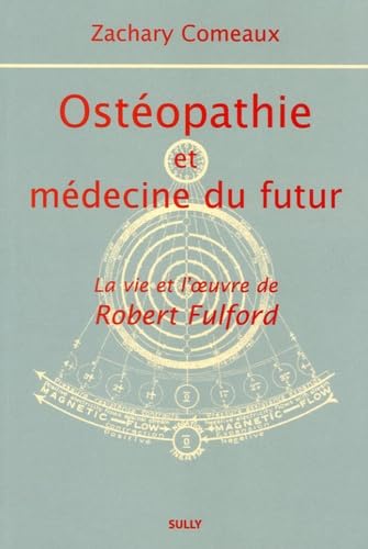 Stock image for Ostopathie et mdecine du futur: la vie et l'oeuvre de Robert Fulford for sale by Gallix