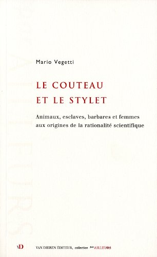 Imagen de archivo de Le couteau et le stylet - animaux, esclaves, barbares et femmes aux origines de la rationalit scientifique a la venta por Gallix