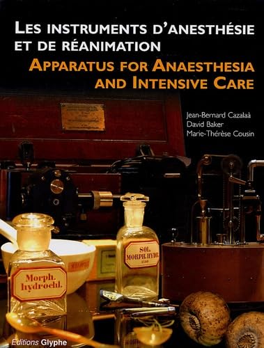 Stock image for Les instruments d'anesthesie et de reanimation: France, Allemagne et Royaume-Uni, 1847-1970. Apparatus for anaesthesia and intensive care : France, Germany and the United Kingdom, 1847-1970. for sale by Books+