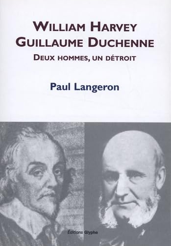 Beispielbild fr William Harvey, Guillaume Duchenne : Deux Hommes, Un Dtroit zum Verkauf von RECYCLIVRE