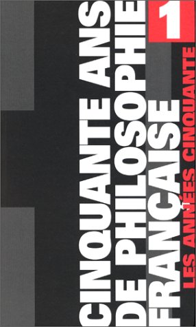 Cinquante Ans de Philosophie Francaise 1: Les Ann es Cinquante