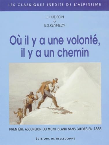 Beispielbild fr O il y a une volont, il y a un chemin. Une ascension du Mont Blanc par un nouvel itinraire et sans guide, augmente de Deux ascensions du Mont Rose zum Verkauf von medimops