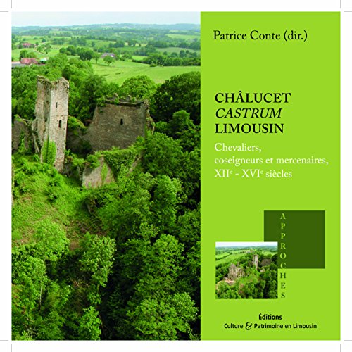 Châlucet, castrum Limousin : Chevaliers, coseigneurs et mercenaires, XIIe-XVIe siècles