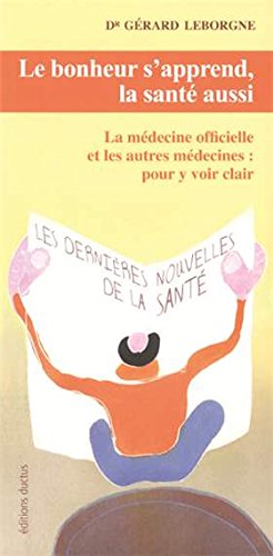 Beispielbild fr Le bonheur s'apprend, la sant aussi. la mdecine officielle et les autres mdecines : pour y voir clair zum Verkauf von medimops