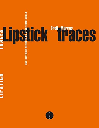Lipstick traces une histoire secrete du vingtieme siecle - Marcus, Greil