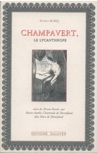 Stock image for Champavert, Le Lycanthrope. Notice Sur Champavert. Le Camp Des Tartares, Petrus Borel : Extrait Des for sale by RECYCLIVRE