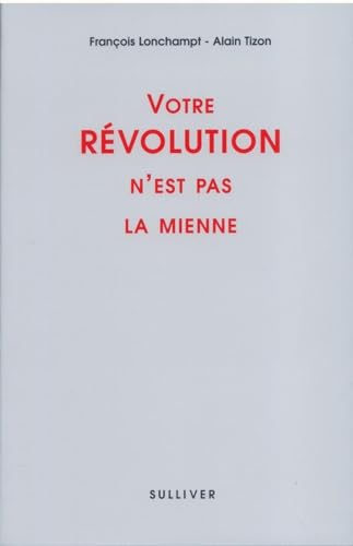 Beispielbild fr Votre rvolution n'est pas la mienne zum Verkauf von medimops