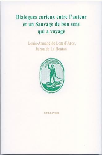 Beispielbild fr DIALOGUE CURIEUX ENTRE L'AUTEUR ET UN SAUVAGE DE BON SENS QUI A VOYAG zum Verkauf von Gallix