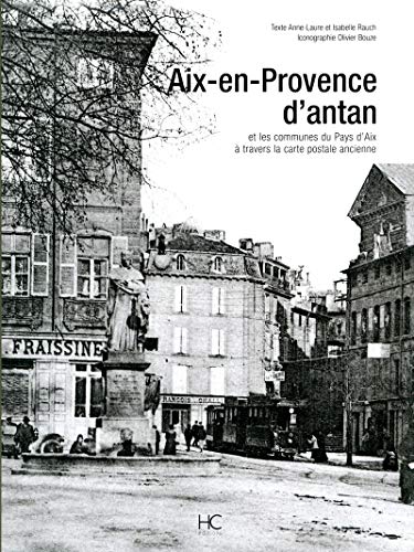 9782911207204: Aix-en-Provence d'antan: Aix-en-Provence et les communes du Pays d'Aix  travers la carte postale ancienne