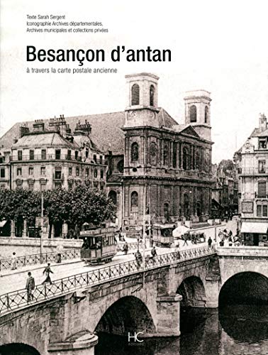 Imagen de archivo de Besanon D'antan : Besanon Et Ses Environs  Travers La Carte Postale Ancienne : Collections Archiv a la venta por RECYCLIVRE