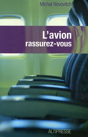 Stock image for L'avion rassurez-vous: Technique, physiologie et psychologie du voyage arien  l'usage du passager for sale by Ammareal
