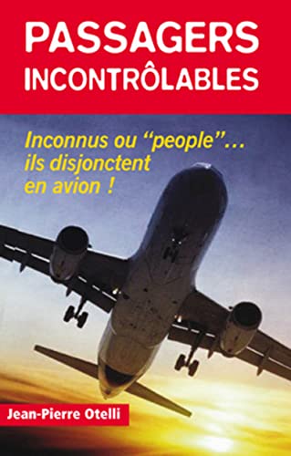 Stock image for Passagers incontrlables : "People" ou inconnus.ils disjonctent en avion ! for sale by medimops