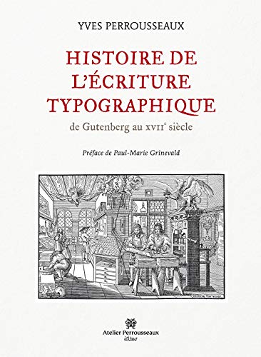 Beispielbild fr Histoire de l'criture typographique de Gutenberg au XVIIe sicle zum Verkauf von medimops