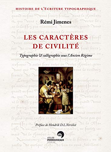 Beispielbild fr Les Caractres De Civilit : Typographie & Calligraphie Sous L'ancien Rgime : France Xvie-xixe Sic zum Verkauf von RECYCLIVRE