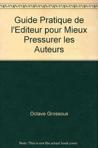 Beispielbild fr Guide Pratique de l'Editeur pour Mieux Pressurer les Auteurs zum Verkauf von medimops