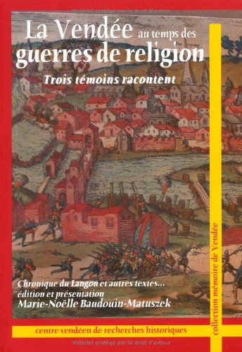 La Vendée au temps des guerres de religion. Trois témoins racontent