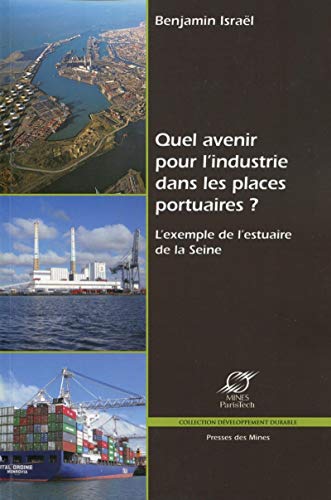 9782911256820: Quel avenir pour l'industrie dans les places portuaires ? : L'exemple de l'estuaire de la Seine