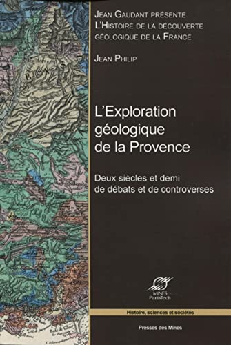 9782911256882: L'exploration gologique de la Provence: Deux sicles et demi de dbats et de controverses.