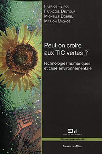 Stock image for Peut-on croire aux TIC vertes ?: Technologies numriques et crise environnementale. for sale by Ammareal