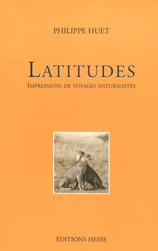 Beispielbild fr Latitudes : Impressions de voyages naturalistes zum Verkauf von Ammareal