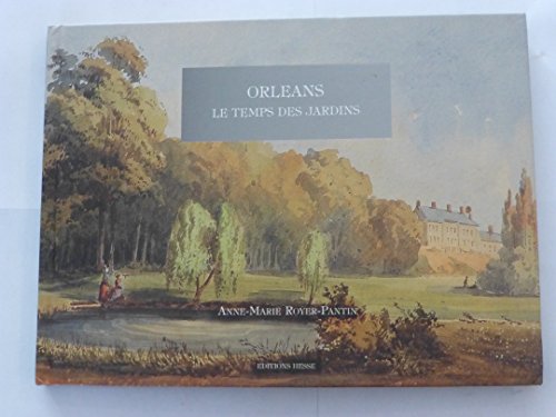 Beispielbild fr Orlans : Le temps des jardins zum Verkauf von Ammareal