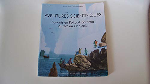 9782911320002: Aventures scientifiques : Savants en Poitou-Charentes du XVIe au XXe sicle