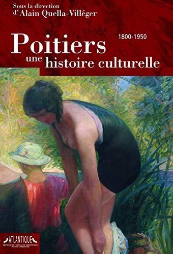 Stock image for Poitiers, une histoire culturelle: 1800-1950 Quella-Villger, Alain for sale by BIBLIO-NET