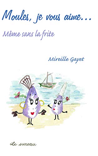 Beispielbild fr Moules, je vous aime. : Mme sans la frite zum Verkauf von Ammareal