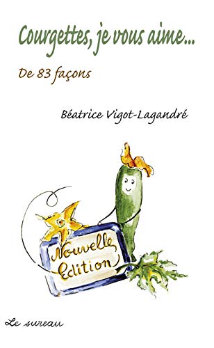 Beispielbild fr Courgettes, je vous aime. : De 83 faons zum Verkauf von Revaluation Books
