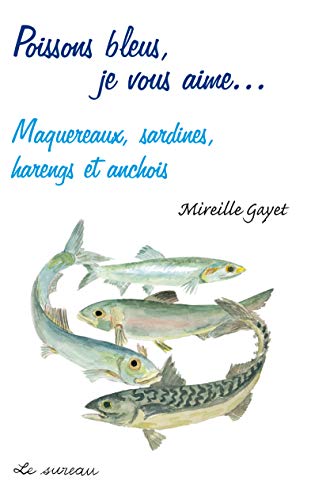 Beispielbild fr Poissons bleus, je vous aime - maquereaux, sardines, harengs et anchois zum Verkauf von WorldofBooks