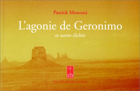 Beispielbild fr L'Agonie de Geronimo, et autres clichs zum Verkauf von Ammareal