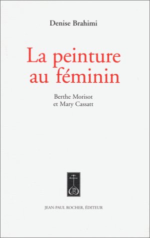 Beispielbild fr La Peinture Au Fminin : Berthe Morisot Et Mary Cassatt zum Verkauf von RECYCLIVRE