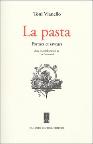 Stock image for La pasta : Formes et saveurs Vianello, Toni et Bonacorsi, Ivo for sale by irma ratnikaite