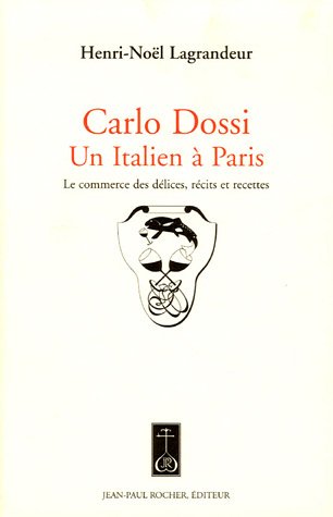 Beispielbild fr Carlo Dossi, Un Italien  Paris : Le commerce des dlices, rcits et recettes zum Verkauf von medimops
