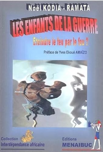 Imagen de archivo de Les enfants de la guerre: Eteindre le feu par le feu ? a la venta por Ammareal