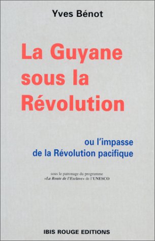 Stock image for La Guyane sous la Revolution ou l'impasse de la r volution pacifique for sale by WorldofBooks