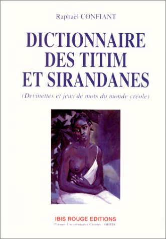 Dictionnaire des titim et siranades - devinettes et jeux de mots du monde crÃ©ole (9782911390371) by [???]