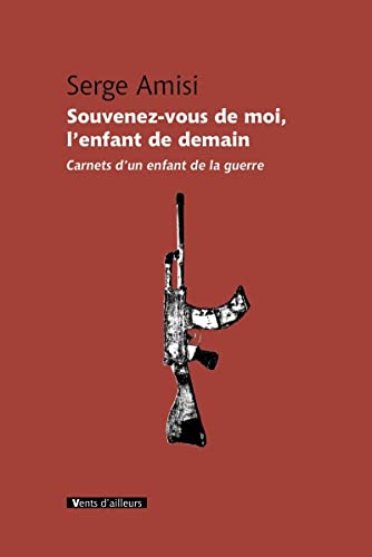 Souvenez-Vous De Moi, L'Enfant De Demain: Carnets d'un enfant de la guerre (9782911412837) by Amisi, Serge