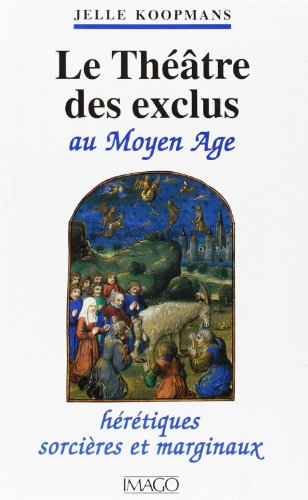 LE THEATRE DES EXCLUS AU MOYEN-AGE (9782911416040) by Koopmans, JoÃ«lle